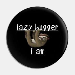 Lazy bugger I am Pin