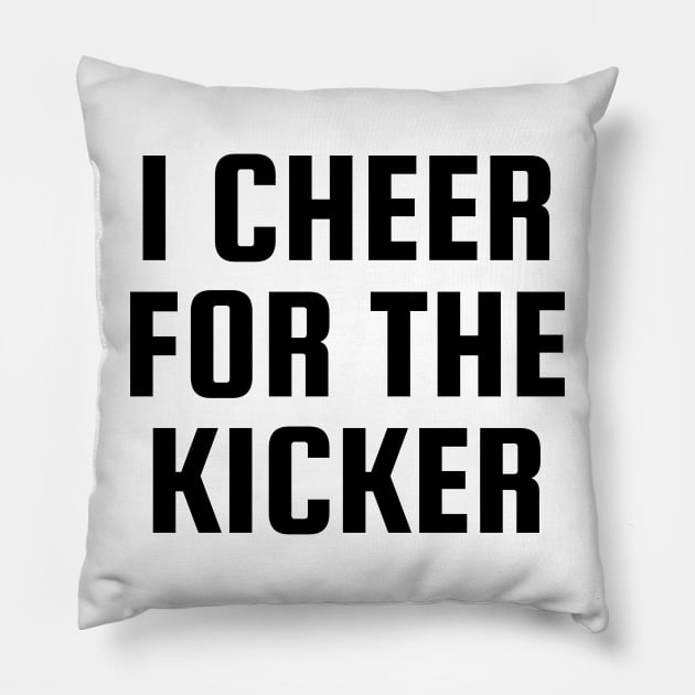 I Cheer For The Kicker Pillow by BandaraxStore