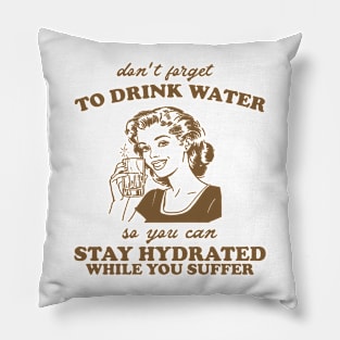 Stay Hydrated While You Suffer Retro Tshirt, Vintage 2000s Shirt, 90s Gag Shirt Pillow