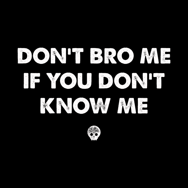don´t bro me if you don´t know me by Kingrocker Clothing