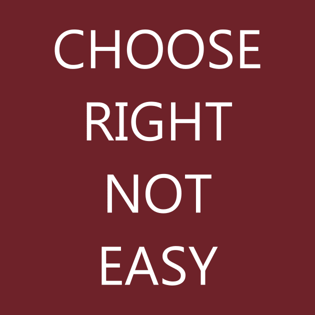 Choose Right Not Easy by Creation247