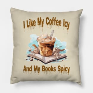 I like my coffee icy and my books spicy Pillow