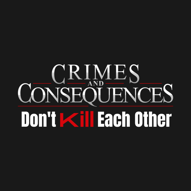 Crimes and Consequences - Don't Kill Each Other by Crimes and Consequences