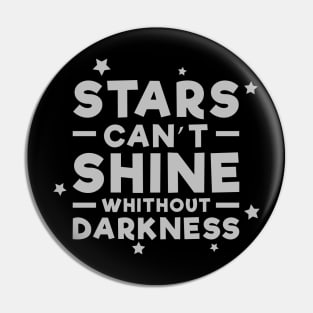 Stars can't shine without darkness - Inspirational Quote - Grey Pin