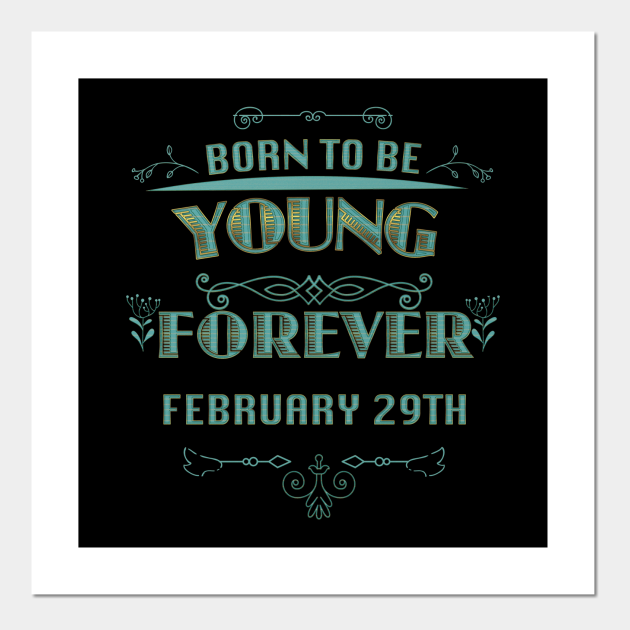Born To Be Young Forever February 20th February 29th Posters And Art Prints Teepublic
