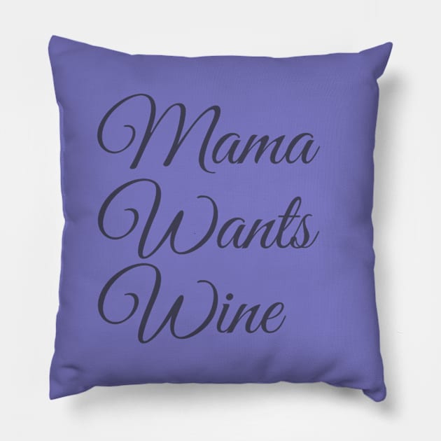 Mama Wants Wine | A Wine Shirt for Wine Lovers Pillow by DesignsbyZazz