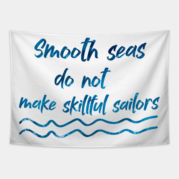 Smooth seas do not make skillful sailors Tapestry by 101univer.s