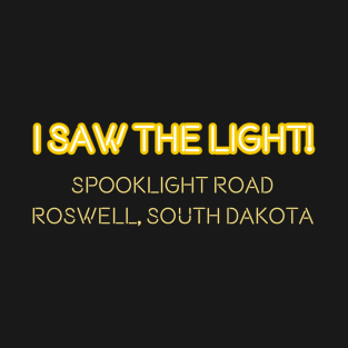 I saw the light! Spooklight Road Roswell, South Dakota T-Shirt