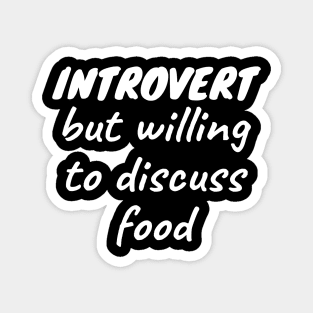 Introvert but willing to discuss food Magnet