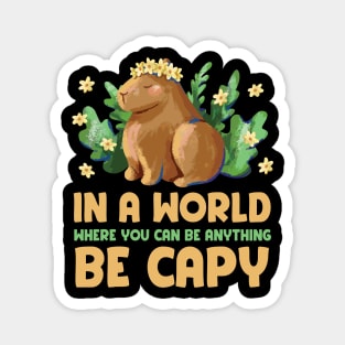 In a world were you can be anything be cappy | Capybara Lover Magnet