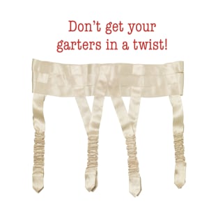 Don’t get your garters in a twist T-Shirt