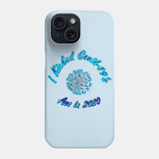 I Kicked Covid-19 Ass in 2020 - Cool Coronavirus Survivor - Awesome Blue Version Pandemic Remembrance Phone Case by CDC Gold Designs