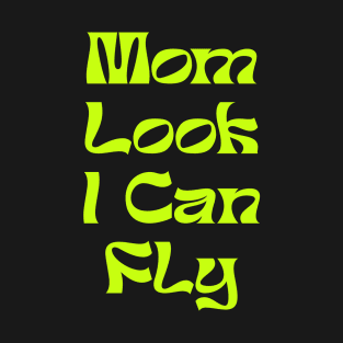 MOM LOOK I CAN FLY T-Shirt