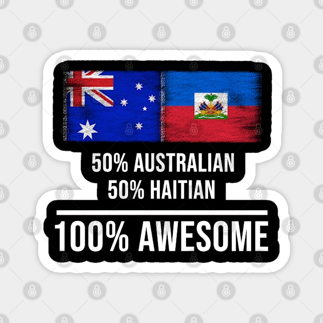 50% Australian 50% Haitian 100% Awesome - Gift for Haitian Heritage From Haiti Magnet by Country Flags