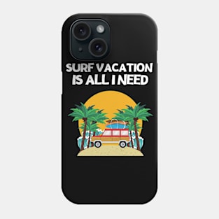 SURF VACATION IS ALL I NEED Phone Case