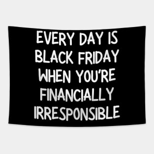 every day is black friday when you're financially irresponsible Tapestry