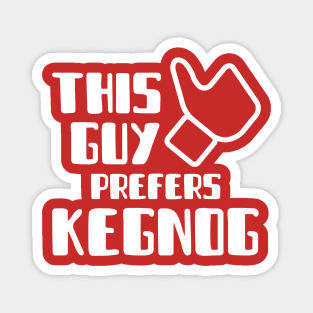 This Guy Prefers KEGNOG Magnet