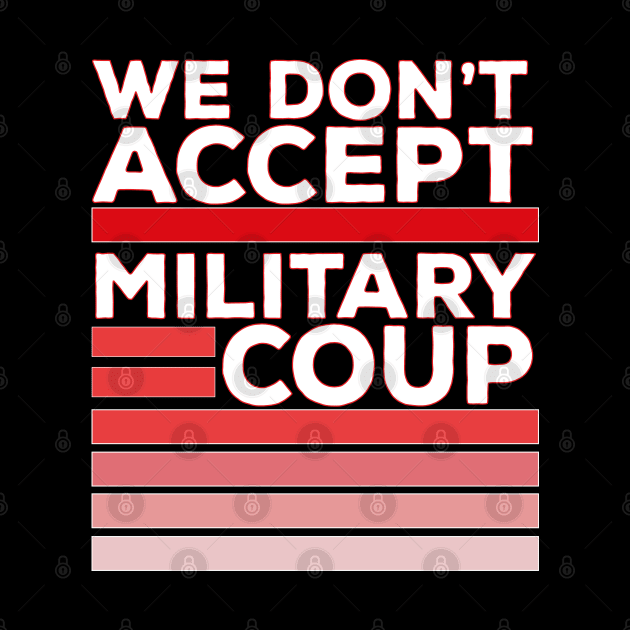 We Don't Accept Military Coup by DiegoCarvalho