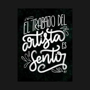 El trabajo del artista es sentir - fondo negro y verde T-Shirt