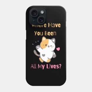 Flirty Cat, Where Have You Been All My Lives Phone Case