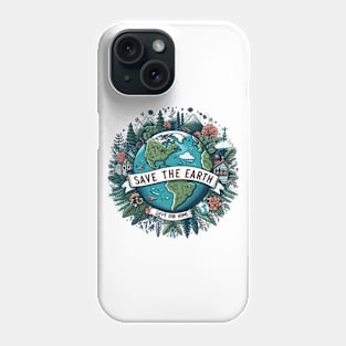 Earth Day 2024 Save the Earth, Save Our Home Phone Case