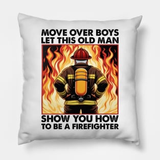 Move Over Boys Let This Old Man Show You Firefighter Pillow