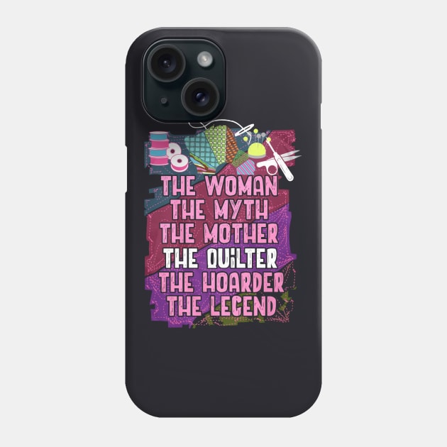 The Woman The Myth The Mother The Quilter The Hoarder The Legend Wife Phone Case by dieukieu81