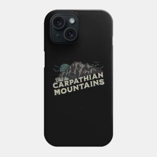 Visit the Carpathian Mountains Phone Case