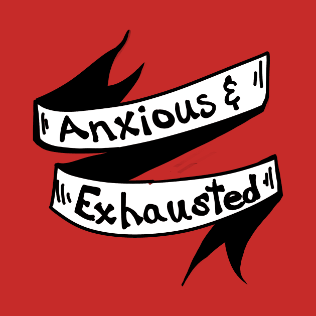 Anxious & Exhausted by CatsandBats