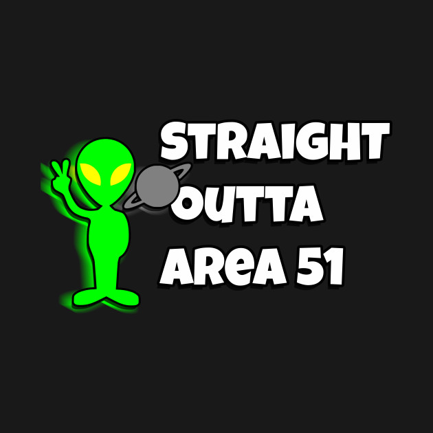 Straight outta area 51 by coolmerchstuff