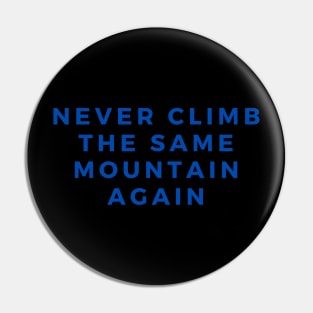 Never Climb The Same Mountain Pin