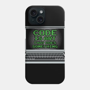 Code is Art that does something / Coder Nerds Geeks Shirts and Gifts Phone Case