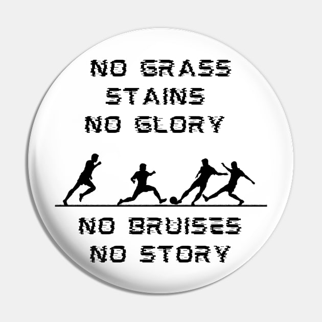 No Grass Stains No Glory No Bruises No Story Pin by FataliPix