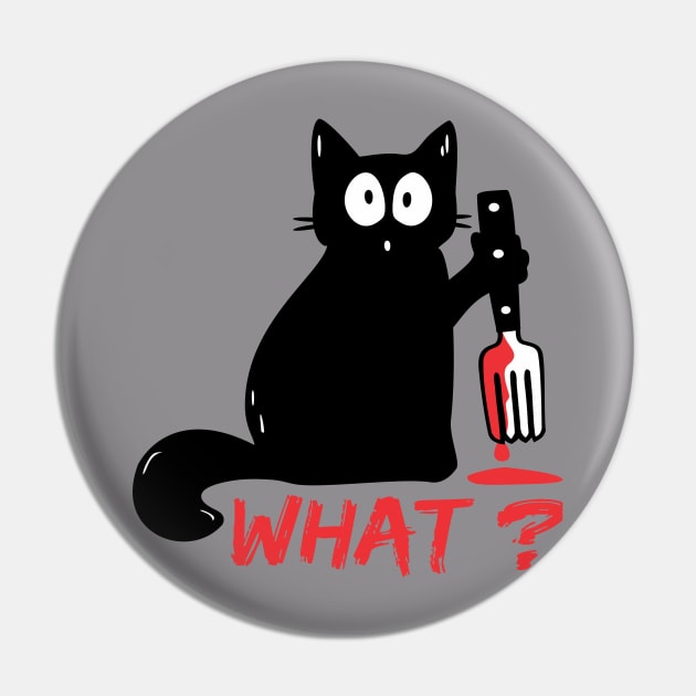 Cat What? - Killer Cat - Murderous Cat -What Cat - Psycho Cat - Funny Cat Pin by raaak