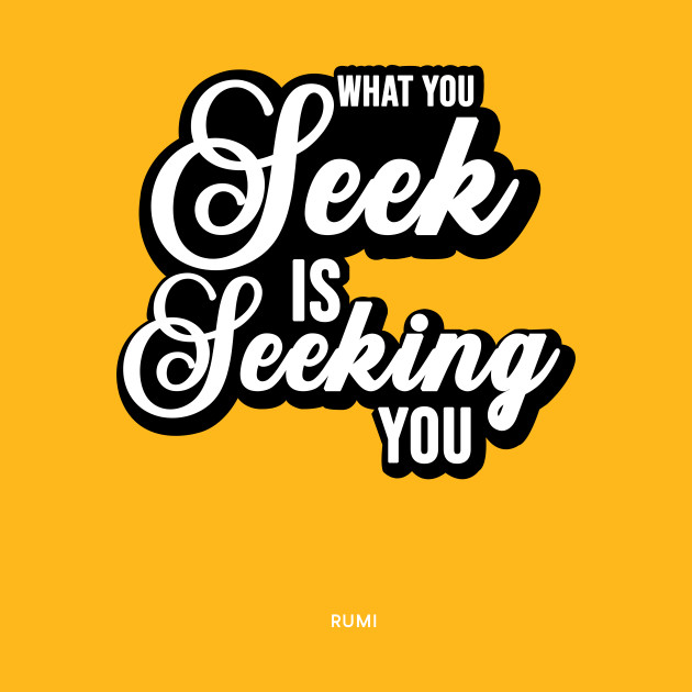 What You Seek Is Seeking You Rumi Quote Typography