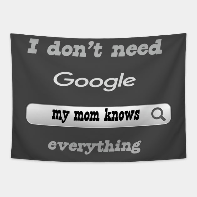 I Don't Need Google My Mom Knows Everything Tapestry by Delicious Design