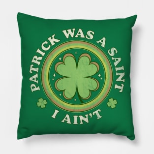 Patrick Was A Saint I Ain't - Clover Saint Patrick's Day Pillow