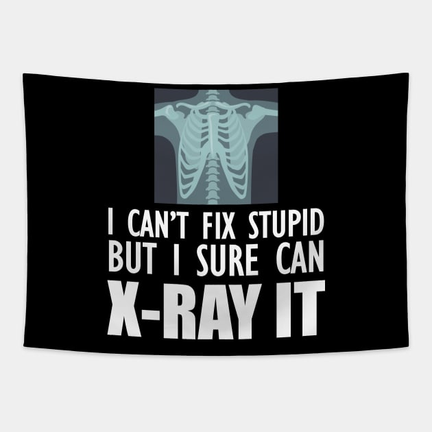 Radiology Tech - I can't fix stupid but I sure can X-Ray It Tapestry by KC Happy Shop