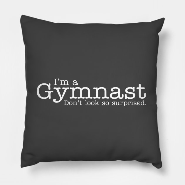 I'm a gymnast Don't look so surprised Funny Design Pillow by dlinca