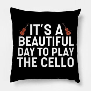 It's A Beautiful Day To Play Cello Pillow