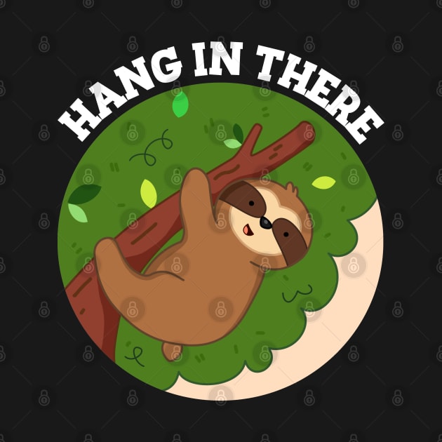 Hang In There Cute Sloth Pun by punnybone