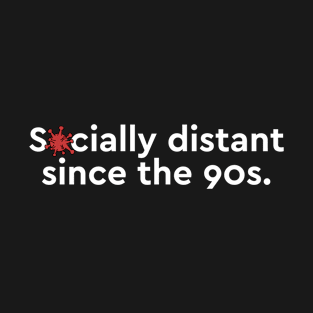Socially distant since the 90s T-Shirt