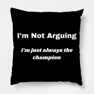 I'm Not Arguing Pillow