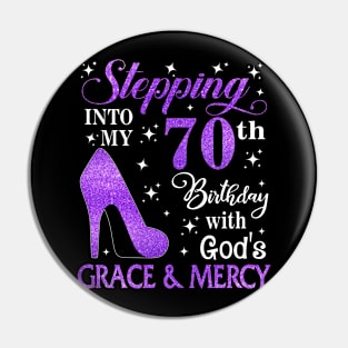 Stepping Into My 70th Birthday With God's Grace & Mercy Bday Pin