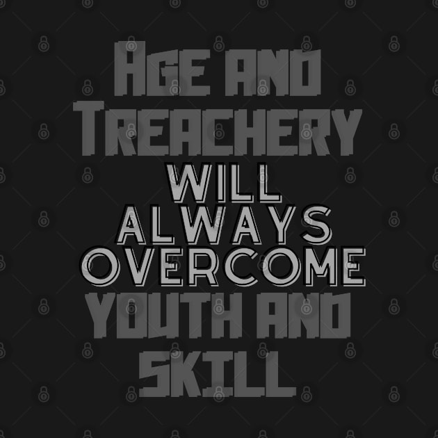 age and treachery will always overcome youth and skill. by baseCompass