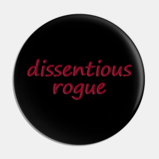 Dissentious Rogue - dissent Pin