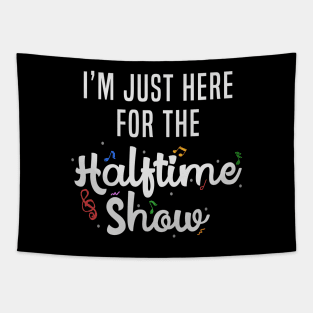 I'm Just Here for the Halftime Show Tapestry