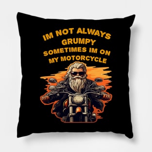 Im Not Always Grumpy Sometimes Im On My Motorcycle Pillow