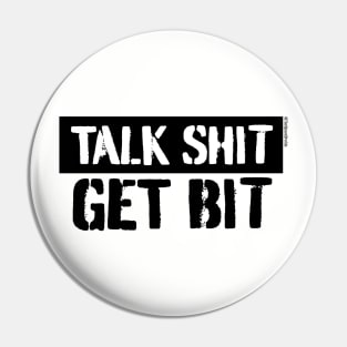 Talk Sh*t Get Bit Pin