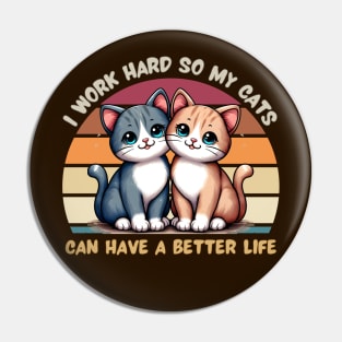 I Work Hard So My Cat Can Have a Better Life Pin